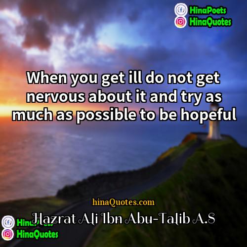 Hazrat Ali Ibn Abu-Talib AS Quotes | When you get ill do not get